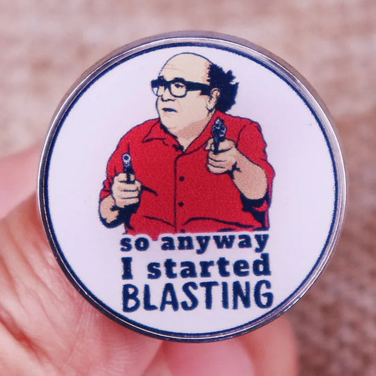 Always Sunny Enamel Pin: So Anyway I Started Blasting Brooch